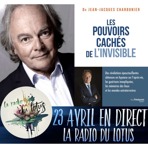 La Radio Du Lotus 866  Docteur Jean-Jacques Charbonier - Les Pouvoirs Cachés De L' Invisible (Caroline/Mickaël) 