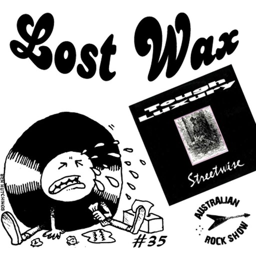 Episode 35 - Lost Wax - Tough Luxury: Streetwise