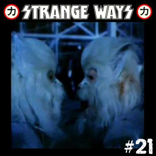 STRANGE WAYS Podcast - #21