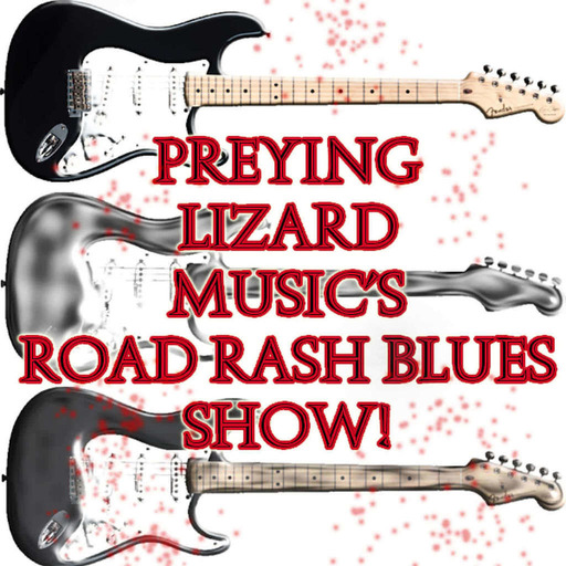 Preying Lizard Music's Road Rash Blues Show 166
