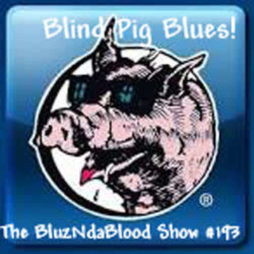 The BluzNdaBlood Show #193, Blind Pig Blues!