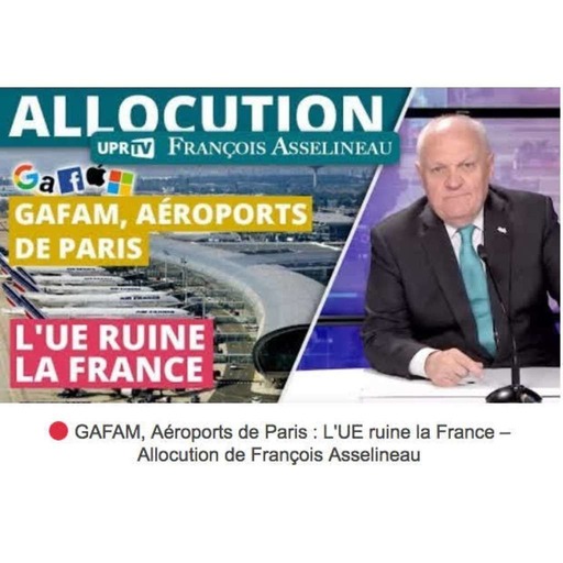 UPR TV - GAFAM Aéroports de Paris - L'UE ruine la France - Allocution de FA - 2019-03-15