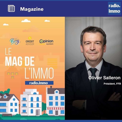 Le mag de l'Immo du 25 Juin 2021 - Olivier SALLERON, Président, FFB - Le mag de l'Immo