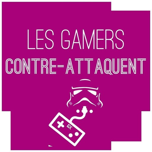 Les Gamers Contre-Attaquent Numéro 6 - Podcast Jeux Vidéo de Geeks and Com' #LGCA
