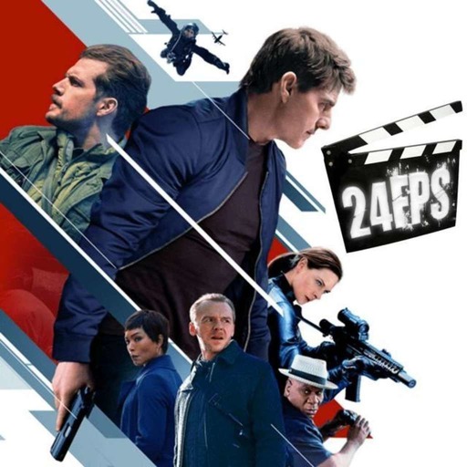 24FPS 123 : Mission: Impossible - Fallout