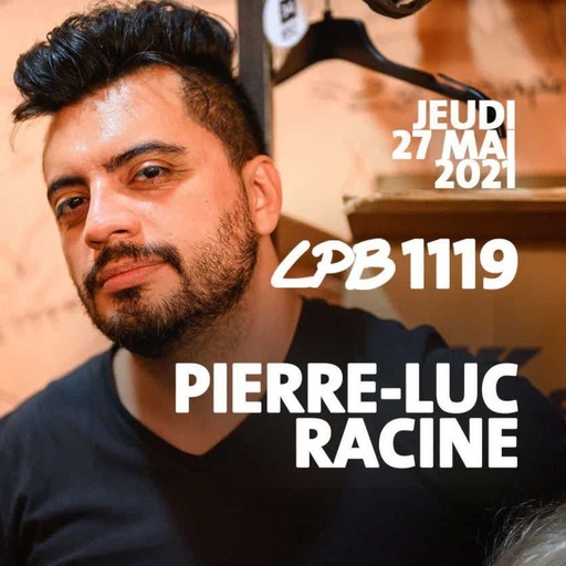 #1119 - Pierre-Luc Racine - Les gens, c’est overrated!