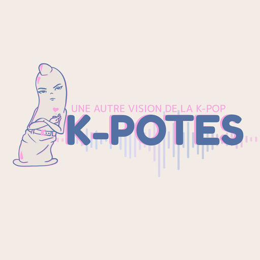 K-Potes - Podcast K-Pop