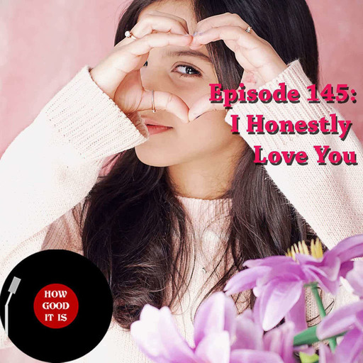 145: I Honestly Love You