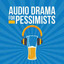 Audio Drama for Pessimists