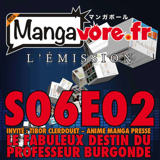 Mangavore.fr l'émission s06e02 - Le Fabuleux Destin du Professeur Burgonde