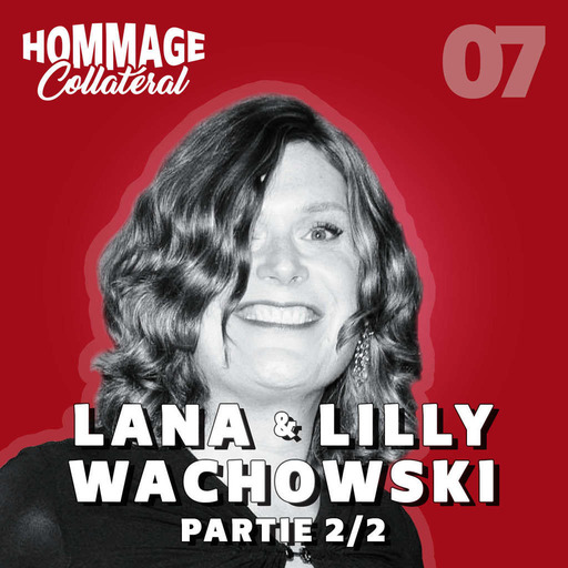 Hommage Collatéral 07 | Lana & Lilly Wachowski, artisanes de la rébellion – partie 2/2
