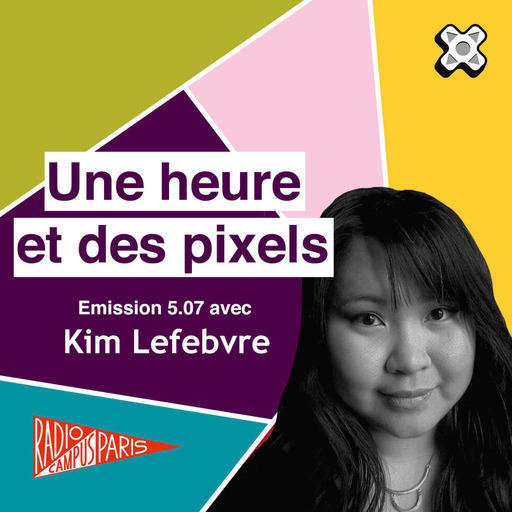 Une heure et des pixels 5.07 — Avec Kim Lefebvre