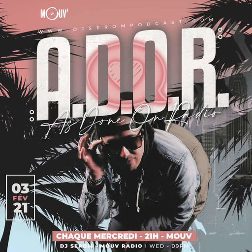 DJ SEROM - A.D.O.R. - 03 FEVRIER 2021