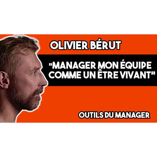 PODCAST 212 - Manager mon équipe comme un être vivant - Olivier Bérut