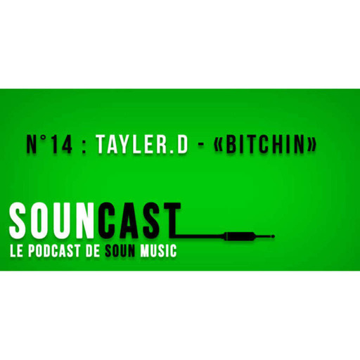 SOUNcast #14 : "Bitchin" de Tayler.D
