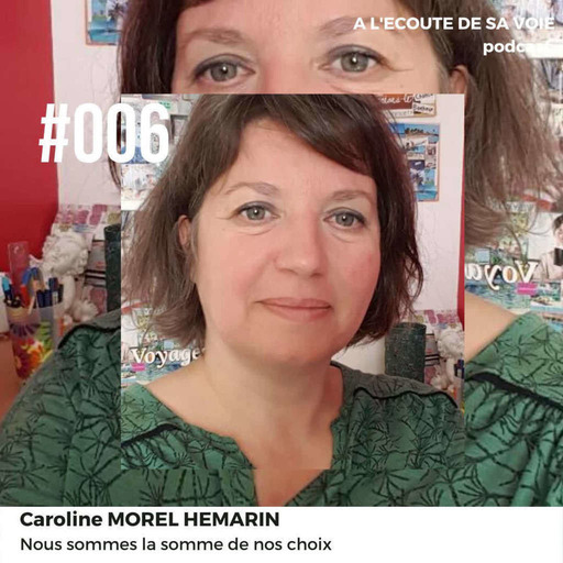 #007 Caroline Morel Hemarin - Nous sommes la somme de nos choix