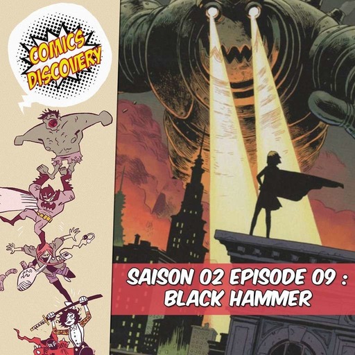 ComicsDiscovery S02E09 : Black Hammer