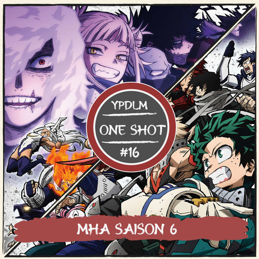 ONE SHOT #16 - On vous parle de la Saison 6 de MHA (feat. Fox de Ex Libris) - Podcast Manga