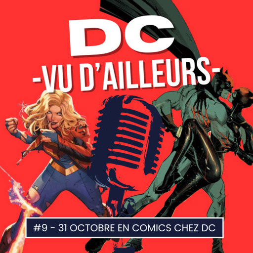 DC vu d'ailleurs - épisode 09 Semaine du 31 Octobre 2023