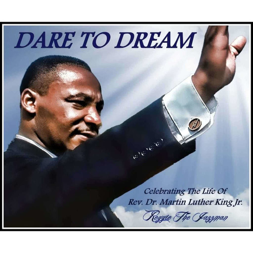 Dare To Dream, A Celebration Of the Life Of Rev. Dr. Martin Luther King Jr.
