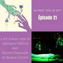 EP 21 - L’art d’avoir créer le spectacle HIBOUX, du théâtre pour réussir sa mort et celle des autres avec Nicolas Chapoulier et Renaud Vincent