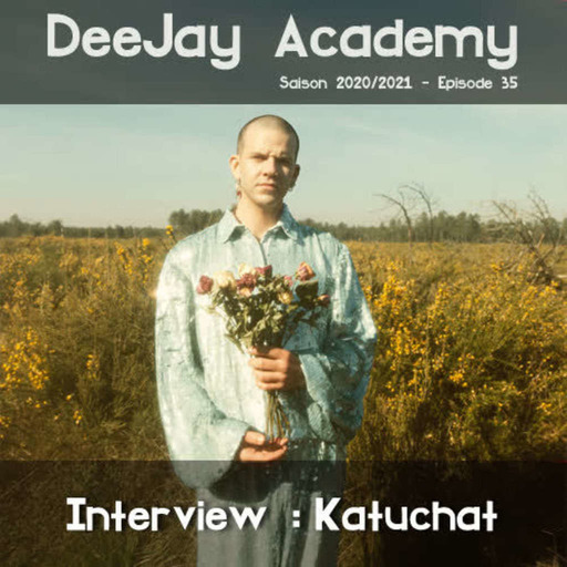 DeeJay Academy - Saison 2020/2021 - Episode 35 [interview : Katuchat]