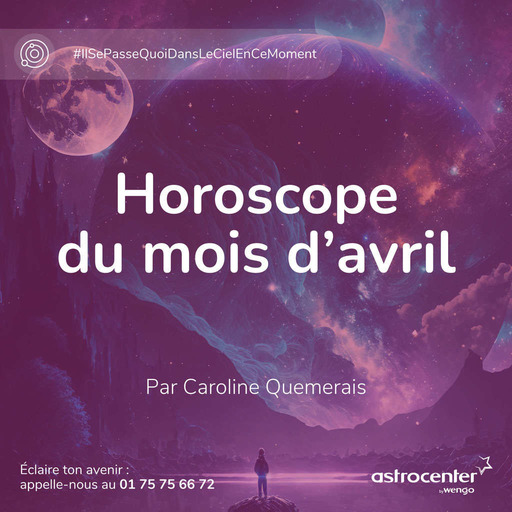 Horoscope du mois d'avril 2024 par Caroline Quemerais