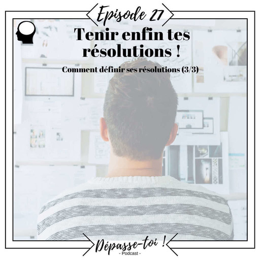 #27 - Tenir enfin tes résolutions ?  (Prendre des résolutions 3/3)