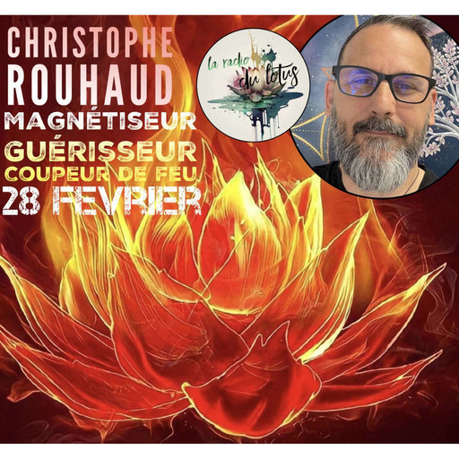 La Radio Du Lotus 831 Christophe Rouhaud - Magnétiseur & Coupeur De Feu ( Mickaël ) 