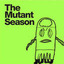 The Mutant Season