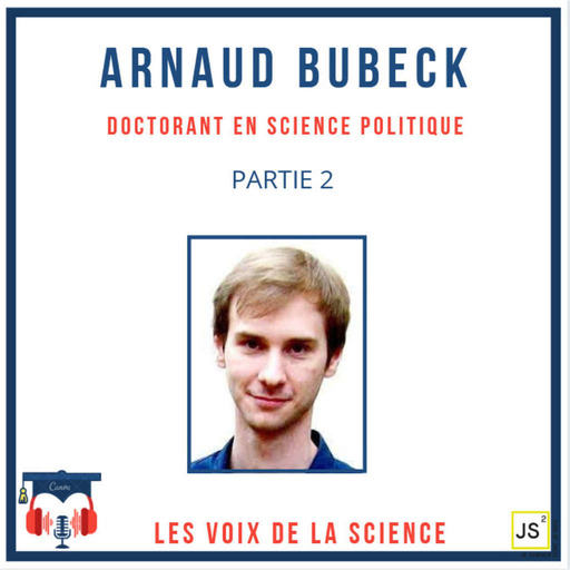 Arnaud Bubeck - Doctorant en sciences politique - Partie 2