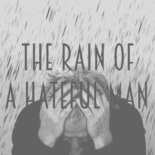 The Rain of A Hateful Man