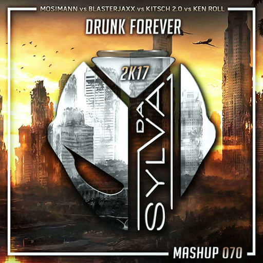 Mosimann vs Blasterjaxx vs Kitsch 2.0 x Ken Roll - Drunk Forever (Da Sylva mashup)