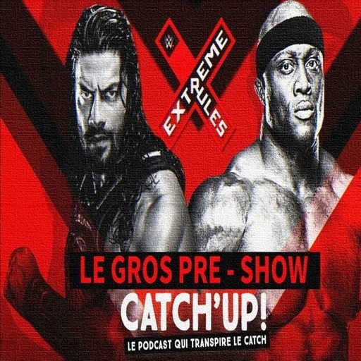 Catch'Up!WWE Extreme Rules 2018 Pré Show