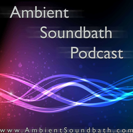 Ambient Soundbath Podcast #70 – Helical Drone