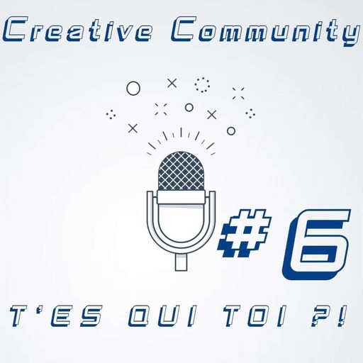 [Talk Show] T'es qui toi ?! - Creative Community | #6