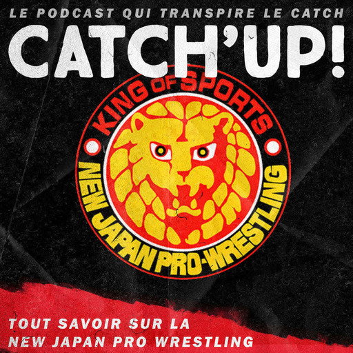 Catch'up! Tout savoir sur la New Japan Pro Wrestling (NJPW)