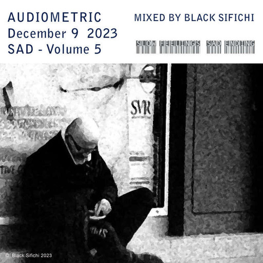 Audiometric December 9 2023 - mixed by Black Sifichi - SAD volume 5