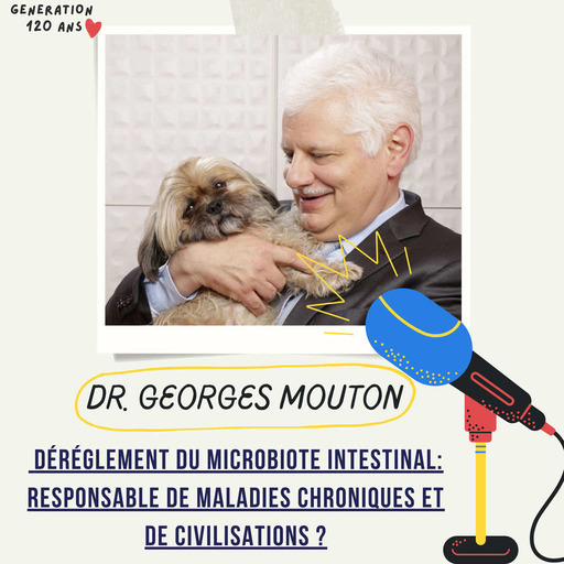 #29 - Dérèglement du microbiote intestinal et apparition de maladies chroniques et de civilisations - Comment réparer son microbiote ?  - Dr Georges Mouton