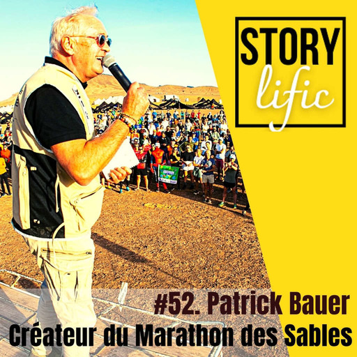 #52. Patrick Bauer, créateur du Marathon des Sables et passeur de rêve