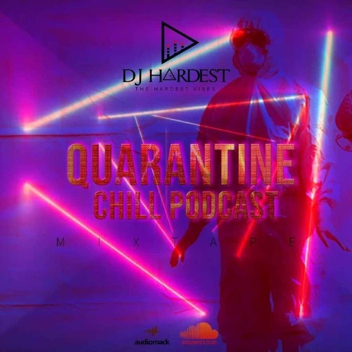 Quarantine Chill Podcast Dj Hardest.mp3