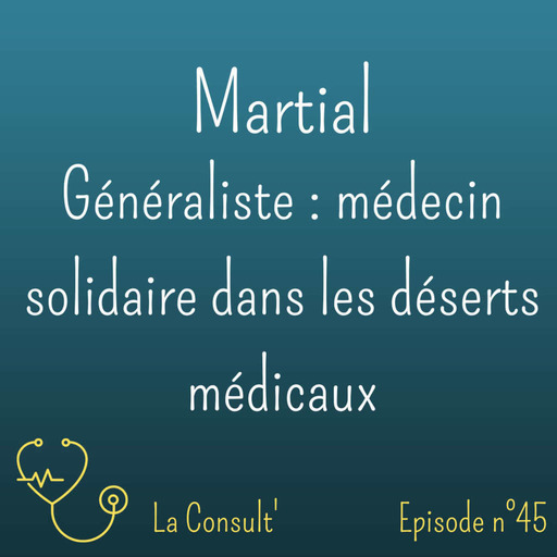 45 - Martial, généraliste : médecin solidaire dans les déserts médicaux