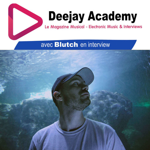 DeeJay Academy - Saison 2021/2022 - Episode 20 [Interview : Blutch]