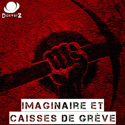 Rediff' DoctriZ : Imaginaire et caisses de grève feat Radio Moustique
