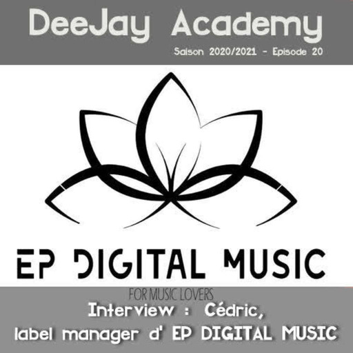 DeeJay Academy - Saison 2020/2021 - Episode 20 [interview de Cédric, Label Manager @ EP DIGITAL MUSIC]
