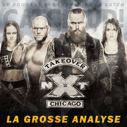 Catch'up! WWE NXT TakeOver Chicago II