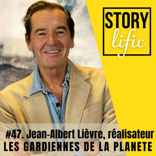 #47. Jean-Albert Lièvre, réalisateur : les Gardiennes de la Planète