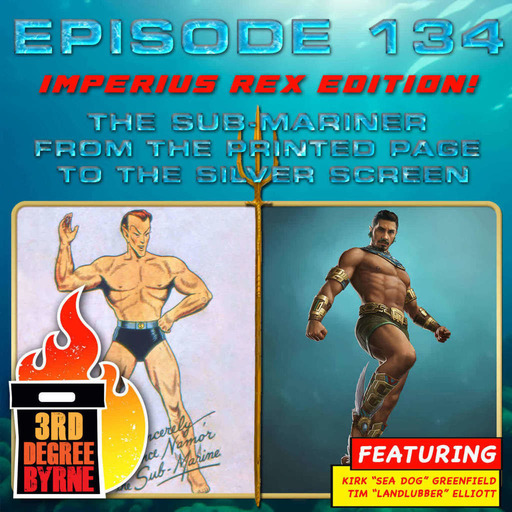 3rd Degree Byrne Episode 134: Namor on the Silver Screen