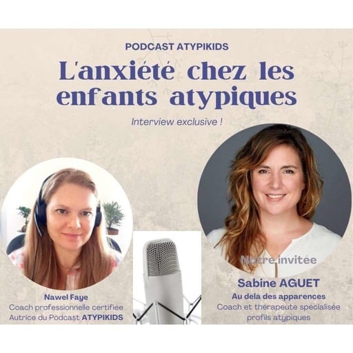Episode 6 : L'anxiété chez l'enfant atypique, interview de Sabine Aguet