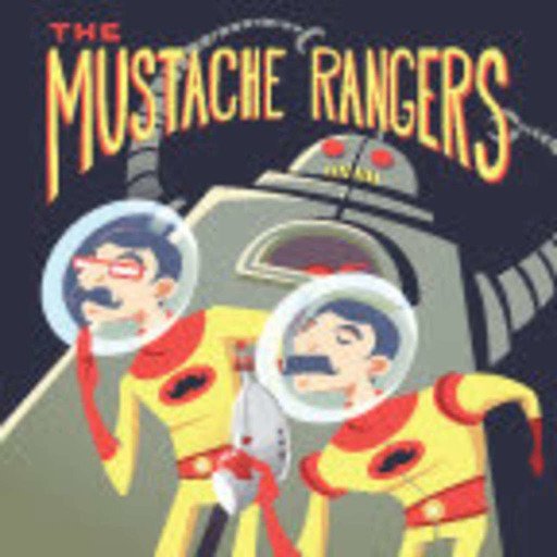 The Desolation of the Mustache Rangers: Podcast Episode 266